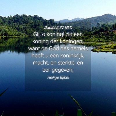 Picture 04 - Daniël 2:37 NLD - Gij, o koning! zijt een koning der koningen; want - Bible Verse Picture