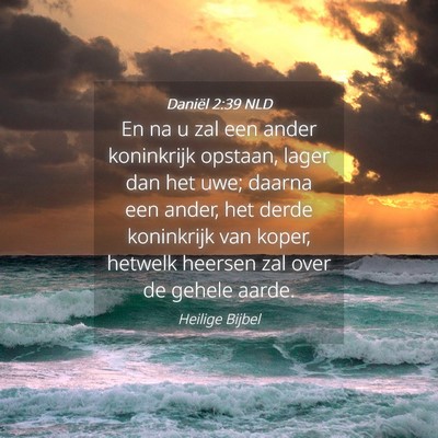 Picture 04 - Daniël 2:39 NLD - En na u zal een ander koninkrijk opstaan, lager - Bible Verse Picture