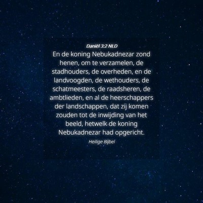 Picture 04 - Daniël 3:2 NLD - En de koning Nebukadnezar zond henen, om te - Bible Verse Picture