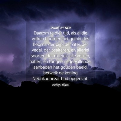 Picture 04 - Daniël 3:7 NLD - Daarom te dier tijd, als al die volken hoorden - Bible Verse Picture