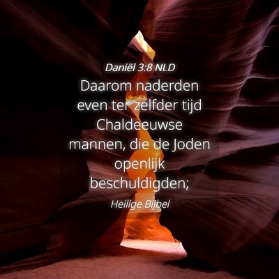 Picture 04 - Daniël 3:8 NLD - Daarom naderden even ter zelfder tijd Chaldeeuwse - Bible Verse Picture