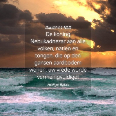 Picture 04 - Daniël 4:1 NLD - De koning Nebukadnezar aan alle volken, natien en - Bible Verse Picture