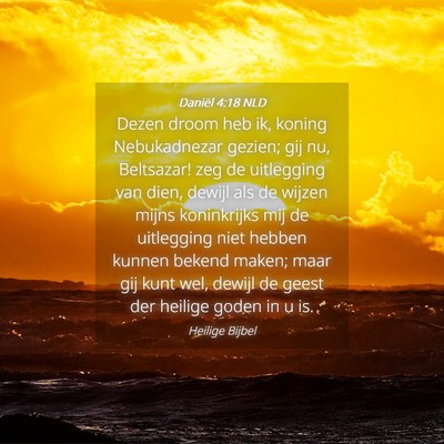Picture 04 - Daniël 4:18 NLD - Dezen droom heb ik, koning Nebukadnezar gezien; - Bible Verse Picture