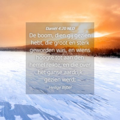 Picture 04 - Daniël 4:20 NLD - De boom, dien gij gezien hebt, die groot en sterk - Bible Verse Picture