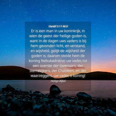 Picture 04 - Daniël 5:11 NLD - Er is een man in uw koninkrijk, in wien de geest - Bible Verse Picture