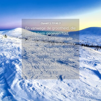 Picture 04 - Daniël 5:19 NLD - En vanwege de grootheid, die Hij hem gegeven had, - Bible Verse Picture