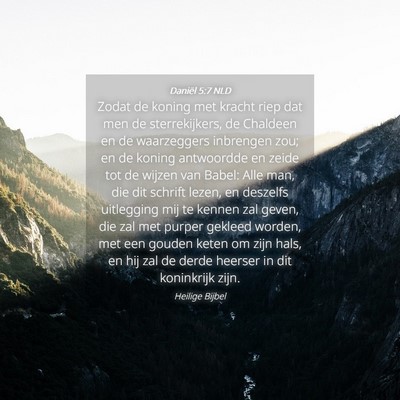 Picture 04 - Daniël 5:7 NLD - Zodat de koning met kracht riep dat men de - Bible Verse Picture