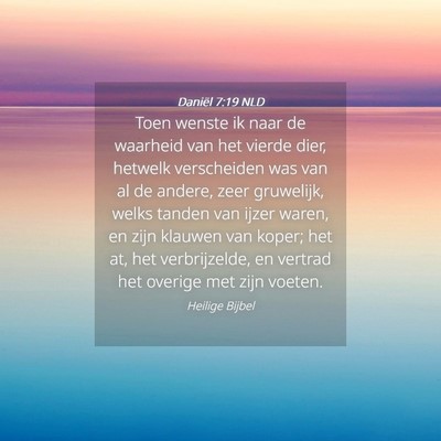 Picture 04 - Daniël 7:19 NLD - Toen wenste ik naar de waarheid van het vierde - Bible Verse Picture