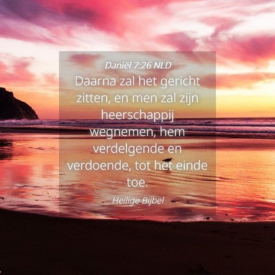 Picture 04 - Daniël 7:26 NLD - Daarna zal het gericht zitten, en men zal zijn - Bible Verse Picture