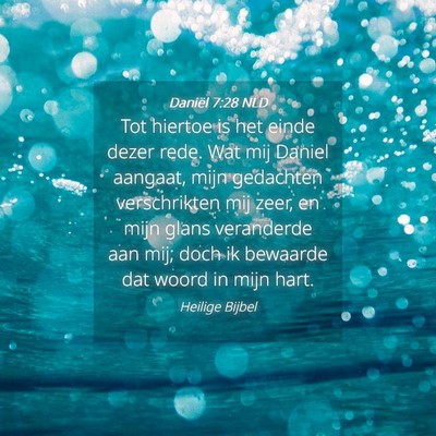 Picture 04 - Daniël 7:28 NLD - Tot hiertoe is het einde dezer rede. Wat mij - Bible Verse Picture