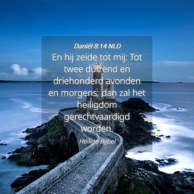 Picture 04 - Daniël 8:14 NLD - En hij zeide tot mij: Tot twee duizend en - Bible Verse Picture