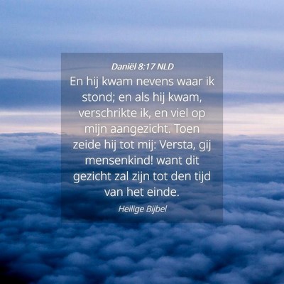 Picture 04 - Daniël 8:17 NLD - En hij kwam nevens waar ik stond; en als hij - Bible Verse Picture