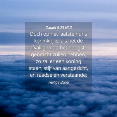 Picture 04 - Daniël 8:23 NLD - Doch op het laatste huns koninkrijks, als het de - Bible Verse Picture