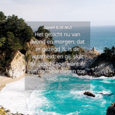 Picture 04 - Daniël 8:26 NLD - Het gezicht nu van avond en morgen, dat er gezegd - Bible Verse Picture
