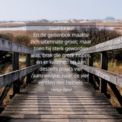 Picture 04 - Daniël 8:8 NLD - En de geitenbok maakte zich uitermate groot; maar - Bible Verse Picture