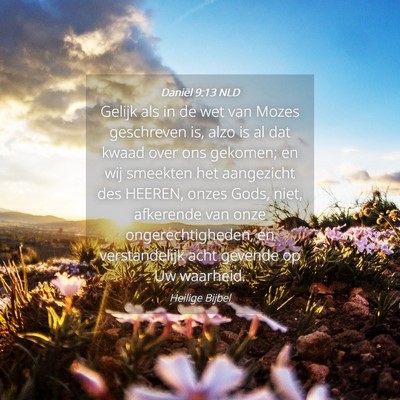 Picture 04 - Daniël 9:13 NLD - Gelijk als in de wet van Mozes geschreven is, - Bible Verse Picture