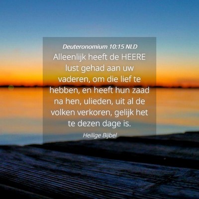 Picture 04 - Deuteronomium 10:15 NLD - Alleenlijk heeft de HEERE lust gehad aan uw - Bible Verse Picture