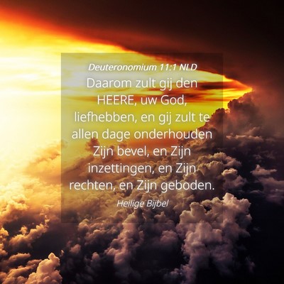 Picture 04 - Deuteronomium 11:1 NLD - Daarom zult gij den HEERE, uw God, liefhebben, en - Bible Verse Picture