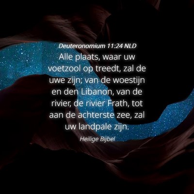 Picture 04 - Deuteronomium 11:24 NLD - Alle plaats, waar uw voetzool op treedt, zal de - Bible Verse Picture