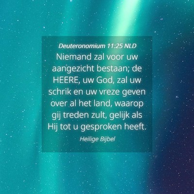 Picture 04 - Deuteronomium 11:25 NLD - Niemand zal voor uw aangezicht bestaan; de HEERE, - Bible Verse Picture