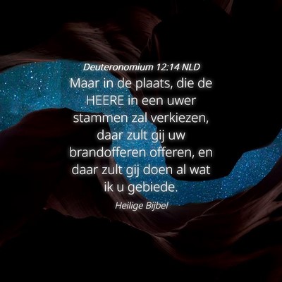 Picture 04 - Deuteronomium 12:14 NLD - Maar in de plaats, die de HEERE in een uwer - Bible Verse Picture