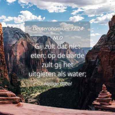 Picture 04 - Deuteronomium 12:24 NLD - Gij zult dat niet eten; op de aarde zult gij het - Bible Verse Picture