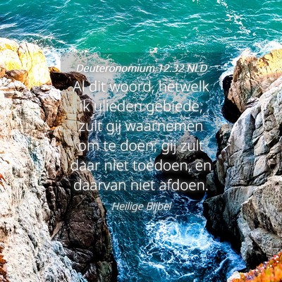 Picture 04 - Deuteronomium 12:32 NLD - Al dit woord, hetwelk ik ulieden gebiede, zult - Bible Verse Picture