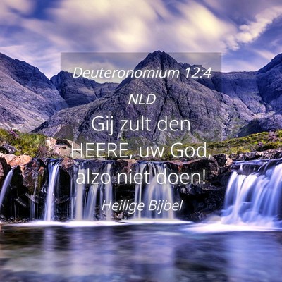 Picture 04 - Deuteronomium 12:4 NLD - Gij zult den HEERE, uw God, alzo niet - Bible Verse Picture