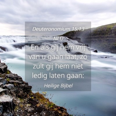 Picture 04 - Deuteronomium 15:13 NLD - En als gij hem vrij van u gaan laat, zo zult gij - Bible Verse Picture