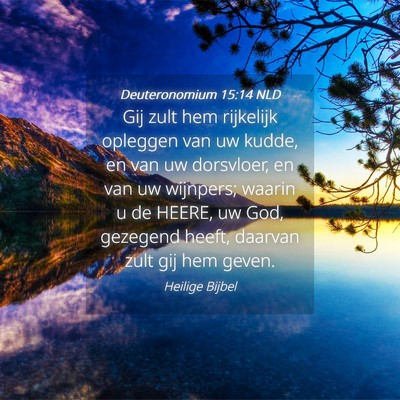 Picture 04 - Deuteronomium 15:14 NLD - Gij zult hem rijkelijk opleggen van uw kudde, en - Bible Verse Picture
