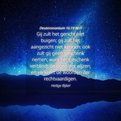 Picture 04 - Deuteronomium 16:19 NLD - Gij zult het gericht niet buigen; gij zult het - Bible Verse Picture