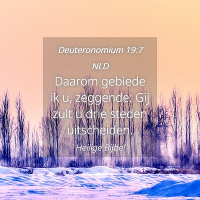 Picture 04 - Deuteronomium 19:7 NLD - Daarom gebiede ik u, zeggende: Gij zult u drie - Bible Verse Picture