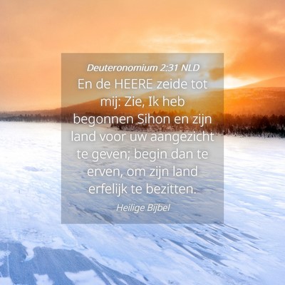 Picture 04 - Deuteronomium 2:31 NLD - En de HEERE zeide tot mij: Zie, Ik heb begonnen - Bible Verse Picture