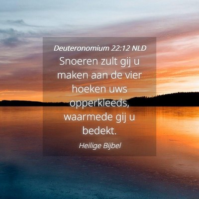Picture 04 - Deuteronomium 22:12 NLD - Snoeren zult gij u maken aan de vier hoeken uws - Bible Verse Picture
