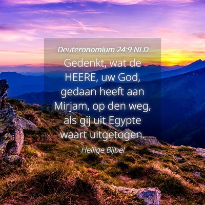 Picture 04 - Deuteronomium 24:9 NLD - Gedenkt, wat de HEERE, uw God, gedaan heeft aan - Bible Verse Picture