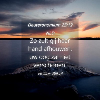Picture 04 - Deuteronomium 25:12 NLD - Zo zult gij haar hand afhouwen, uw oog zal niet - Bible Verse Picture
