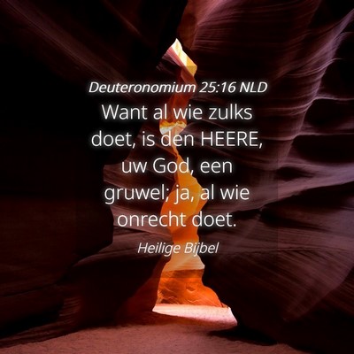Picture 04 - Deuteronomium 25:16 NLD - Want al wie zulks doet, is den HEERE, uw God, een - Bible Verse Picture