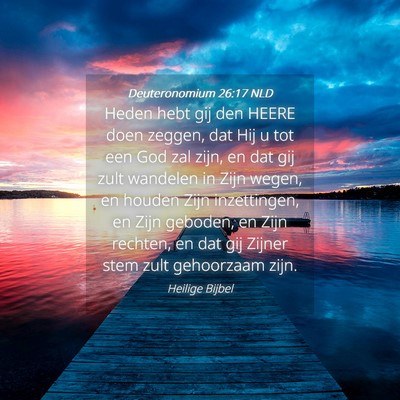 Picture 04 - Deuteronomium 26:17 NLD - Heden hebt gij den HEERE doen zeggen, dat Hij u - Bible Verse Picture