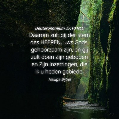 Picture 04 - Deuteronomium 27:10 NLD - Daarom zult gij der stem des HEEREN, uws Gods, - Bible Verse Picture