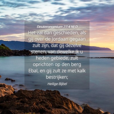 Picture 04 - Deuteronomium 27:4 NLD - Het zal dan geschieden, als gij over de Jordaan - Bible Verse Picture