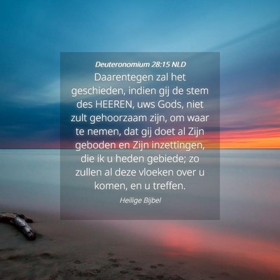 Picture 04 - Deuteronomium 28:15 NLD - Daarentegen zal het geschieden, indien gij de - Bible Verse Picture