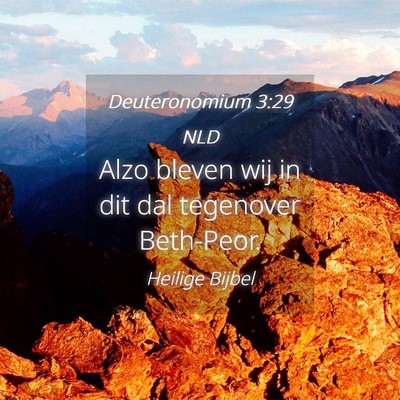 Picture 04 - Deuteronomium 3:29 NLD - Alzo bleven wij in dit dal tegenover - Bible Verse Picture