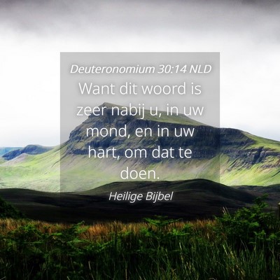 Picture 04 - Deuteronomium 30:14 NLD - Want dit woord is zeer nabij u, in uw mond, en in - Bible Verse Picture