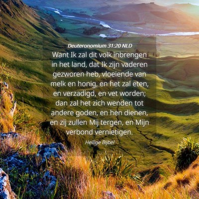 Picture 04 - Deuteronomium 31:20 NLD - Want Ik zal dit volk inbrengen in het land, dat - Bible Verse Picture