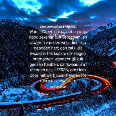 Picture 04 - Deuteronomium 31:29 NLD - Want ik weet, dat gij het na mijn dood zekerlijk - Bible Verse Picture