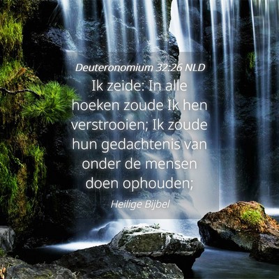 Picture 04 - Deuteronomium 32:26 NLD - Ik zeide: In alle hoeken zoude Ik hen - Bible Verse Picture