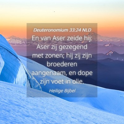 Picture 04 - Deuteronomium 33:24 NLD - En van Aser zeide hij: Aser zij gezegend met - Bible Verse Picture