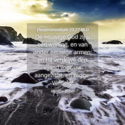 Picture 04 - Deuteronomium 33:27 NLD - De eeuwige God zij u een woning, en van onder - Bible Verse Picture