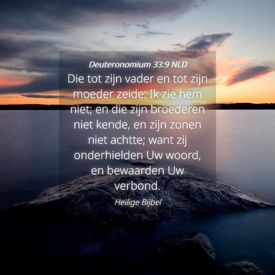 Picture 04 - Deuteronomium 33:9 NLD - Die tot zijn vader en tot zijn moeder zeide: Ik - Bible Verse Picture