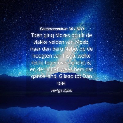 Picture 04 - Deuteronomium 34:1 NLD - Toen ging Mozes op uit de vlakke velden van Moab, - Bible Verse Picture